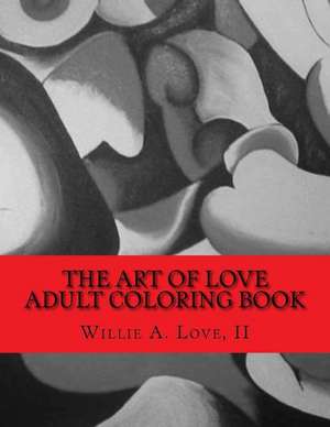 The Art of Love Adult Coloring Book de MR Willie a. Love II