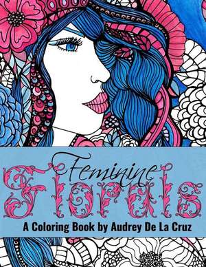 Feminine Florals Coloring Book de Audrey De La Cruz