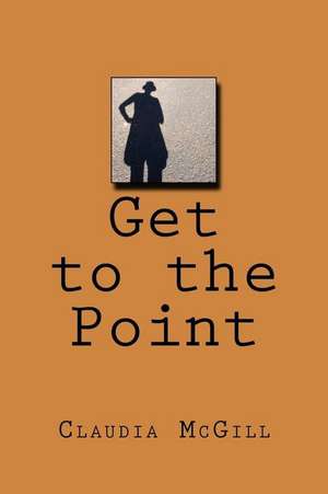 Get to the Point de Claudia McGill