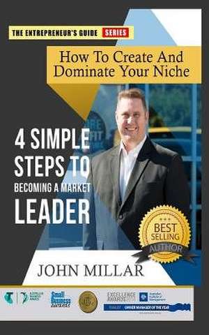 How to Create and Dominate Your Niche de John Millar