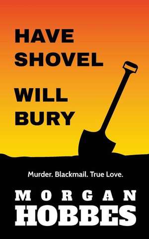 Have Shovel - Will Bury de Morgan Hobbes