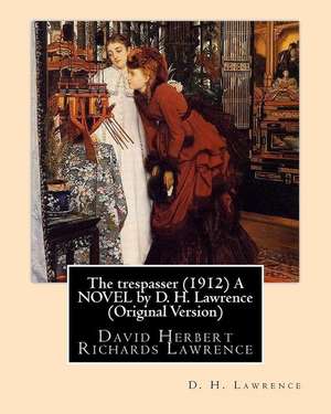 The Trespasser (1912) a Novel by D. H. Lawrence (Original Version) de D. H. Lawrence