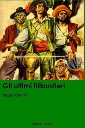 Gli Ultimi Filibustieri de Salgari Emilio Leggeregiovane