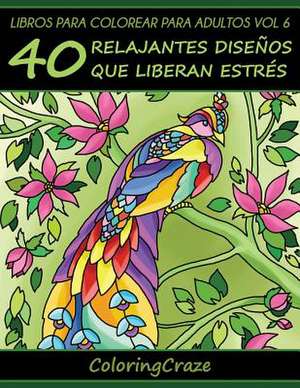 Libros Para Colorear Para Adultos Volumen 6 de Coloringcraze