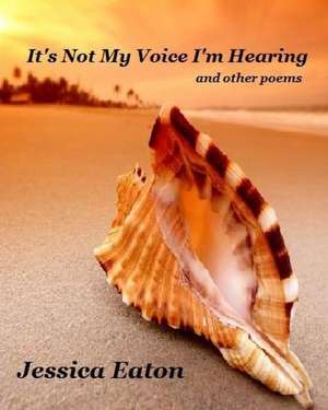 It's Not My Voice I'm Hearing de Jessica Eaton