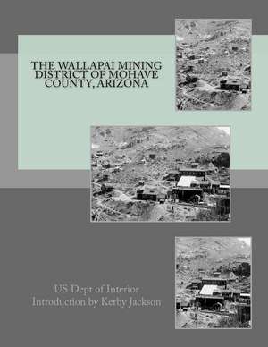 The Wallapai Mining District of Mohave County, Arizona de Us Dept of Interior