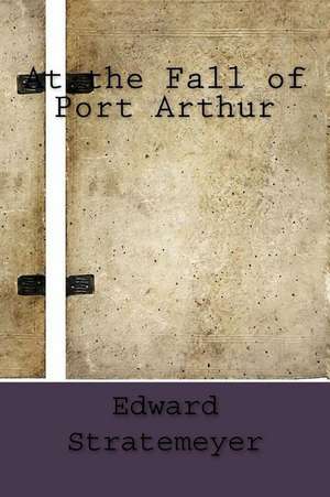 At the Fall of Port Arthur de Stratemeyer, Edward