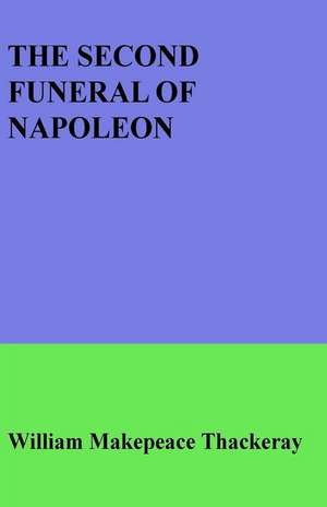 The Second Funeral of Napoleon de William Makepeace Thackeray