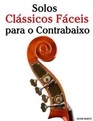 Solos Classicos Faceis Para O Contrabaixo de Javier Marco