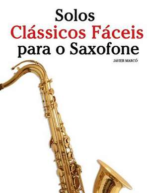 Solos Classicos Faceis Para O Saxofone de Javier Marco