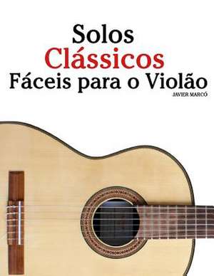 Solos Classicos Faceis Para O Violao de Javier Marco