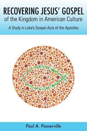 Recovering Jesus' Gospel of the Kingdom in American Culture de Paul a. Pomerville