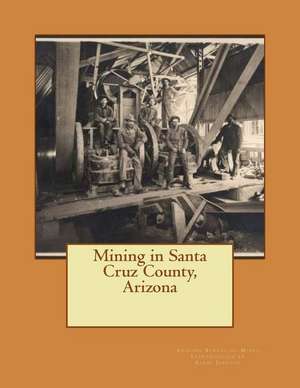 Mining in Santa Cruz County, Arizona de Arizona Bureau of Mines