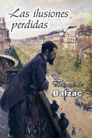 Las Ilusiones Perdidas de Honore De Balzac