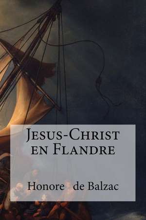 Jesus-Christ En Flandre de Honore De Balzac