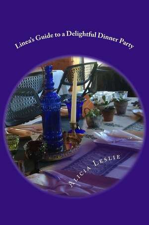 Linea's Guide to a Delightful Dinner Party de Alicia Leslie