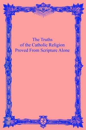 The Truths of the Catholic Religion de A. Catholic Priest