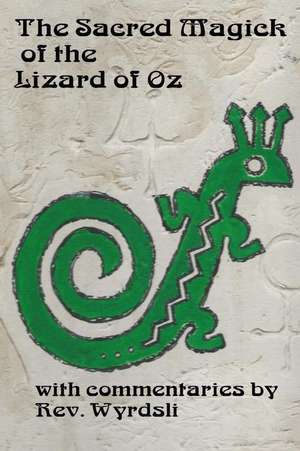 The Sacred Magick of the Lizard of Oz de Wyrdsli, Rev