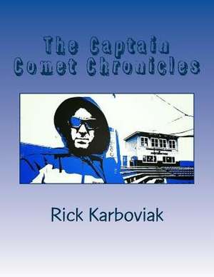 The Captain Comet Chronicles de Rick J. Karboviak