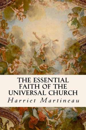 The Essential Faith of the Universal Church de Harriet Martineau