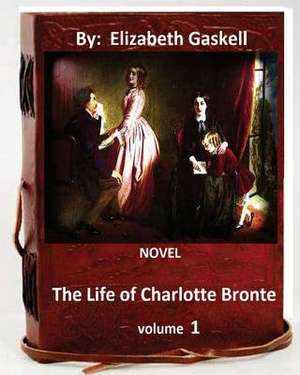 The Life of Charlotte Bronte. Novel by de Elizabeth Cleghorn Gaskell