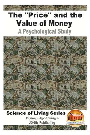 The "Price" and the Value of Money - A Psychological Study de Dueep Jyot Singh