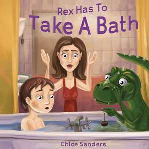 Rex Has to Take a Bath de Chloe Sanders