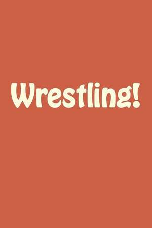 Wrestling! de Ted Easton