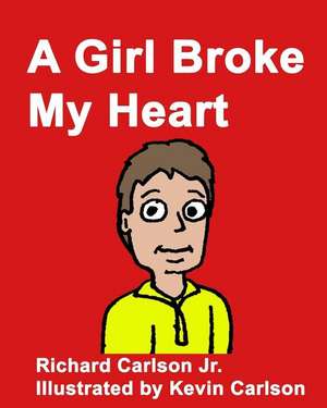 A Girl Broke My Heart de Richard Carlson Jr