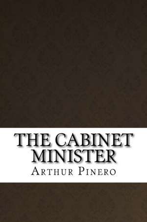 The Cabinet Minister de Arthur Wing Pinero