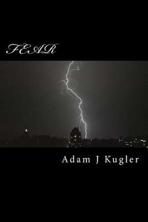 Fear de Adam J. Kugler