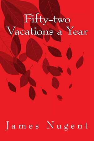 Fifty-Two Vacations a Year de James Nugent