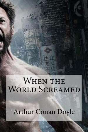 When the World Screamed de Arthur Conan Doyle