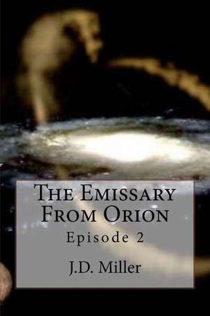 The Emissary from Orion de MR Jerry D. Miller