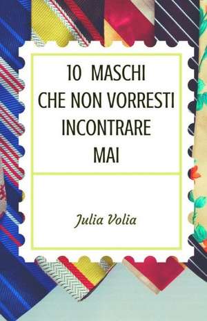 10 Maschi Che Non Vorresti Incontrare Mai de Volia, MS Julia