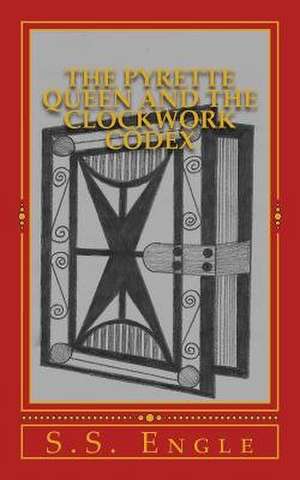 The Pyrette Queen and the Clockwork Codex de S. S. Engle