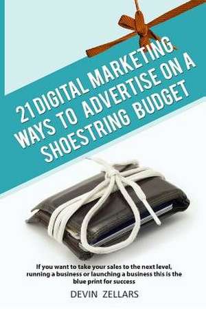 21 Digital Marketing Ways to Advertise on a Shoestring Budget de Devin Zellars