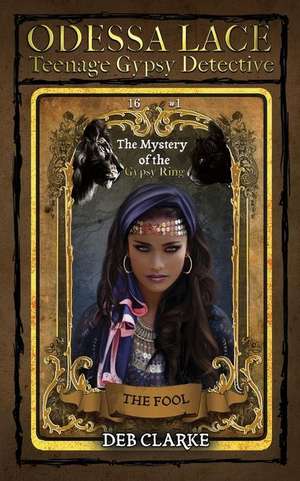 Odessa Lace - The Mystery of the Gypsy Ring de Deb Clarke