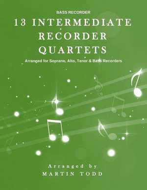 13 Intermediate Recorder Quartets - Bass Recorder de Martin Todd