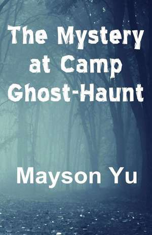 The Mystery at Camp Ghost-Haunt de Mayson Yu