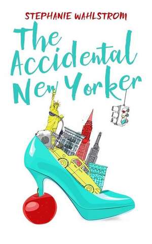 The Accidental New Yorker de Stephanie Wahlstrom