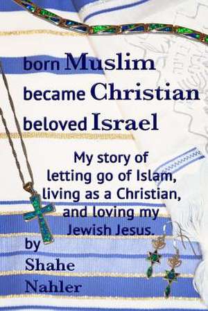 Born Muslim Became Christian Beloved Israel de Shahe Nahler