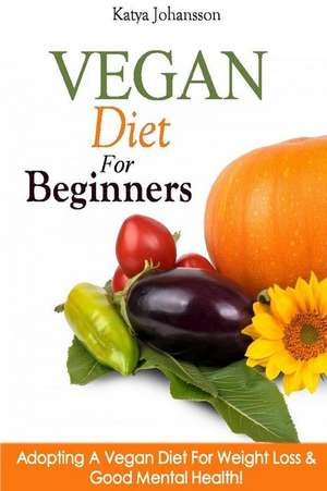 Vegan Diet for Beginners de Katya Johansson