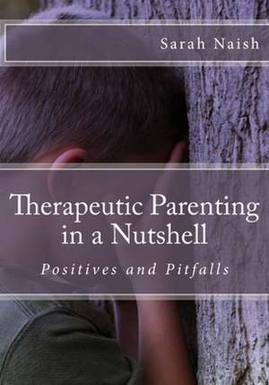 Therapeutic Parenting in a Nutshell de Sarah Naish