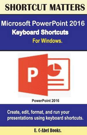 Microsoft PowerPoint 2016 Keyboard Shortcuts for Windows de U. C. Books