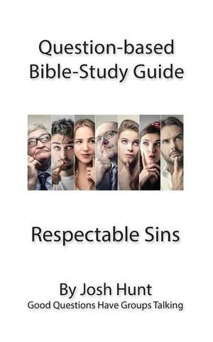 Question-Based Bible Study Guides -- Respectable Sins de Josh Hunt