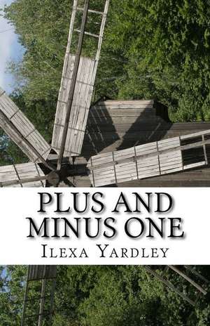 Plus and Minus One de Ilexa Yardley