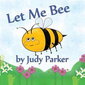 Let Me Bee de Judy F Parker