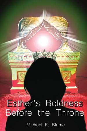 Esther's Boldness Before the Throne de Michael F. Blume