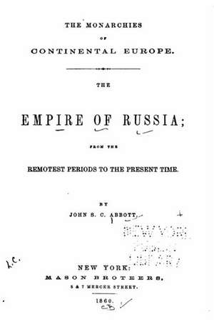 The Empire of Russia, from the Remotest Periods to the Present Time de John S. C. Abbott